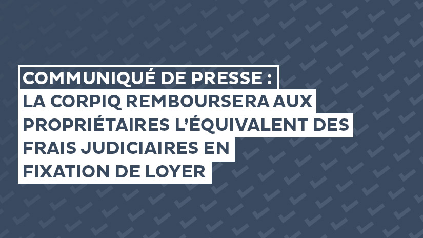 La CORPIQ remboursera aux propriétaires l’équivalent des frais judiciaires en fixation de loyer