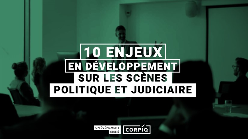 CORPIQ events : 10 development issues on the political and judicial scenes!