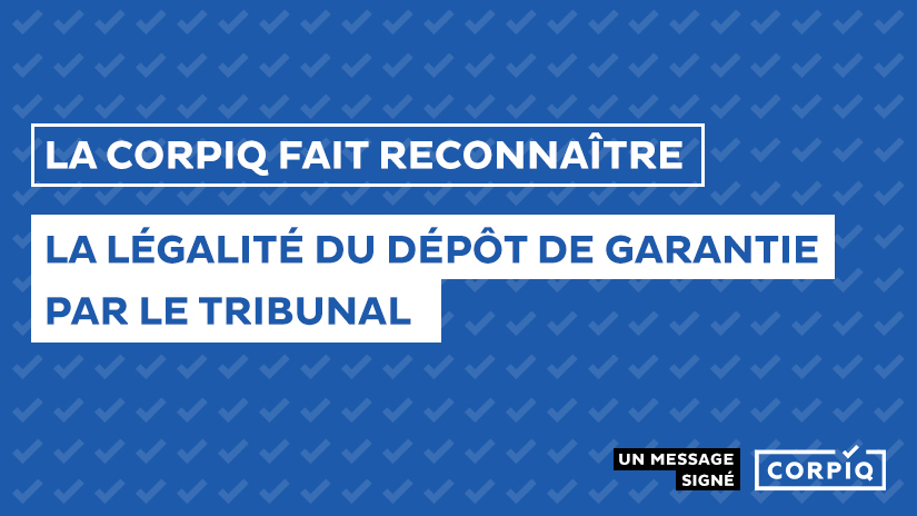 La CORPIQ fait reconnaître la légalité d’un dépôt de garantie par le tribunal