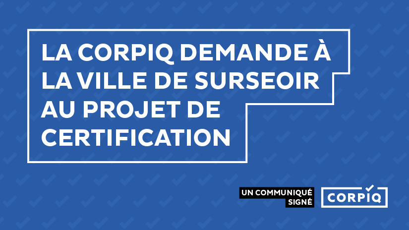 La CORPIQ demande à la Ville de surseoir au projet de Certification