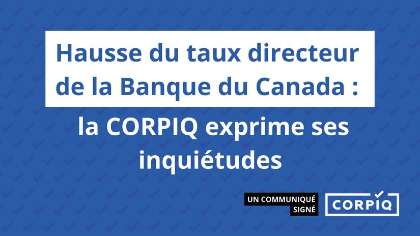 Hausse du taux directeur de la Banque du Canada : la CORPIQ exprime ses inquiétudes