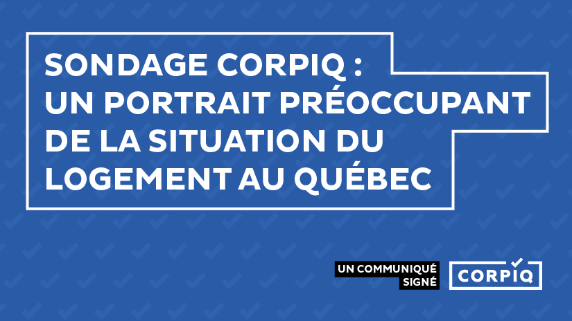 Sondage CORPIQ : un portrait préoccupant de la situation du logement au Québec