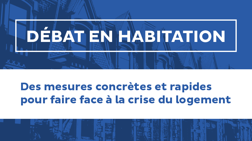 Débat en habitation : des mesures concrètes et rapides pour faire face à la crise du logement