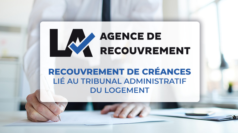 Récupérer des sommes dues auprès d’un locataire? LA Agence de recouvrement est là!