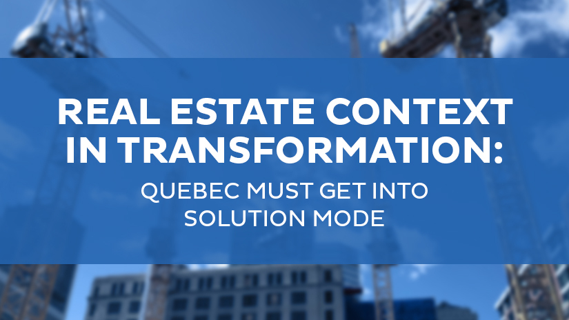 Real estate context in transformation: Quebec must get into solution mode