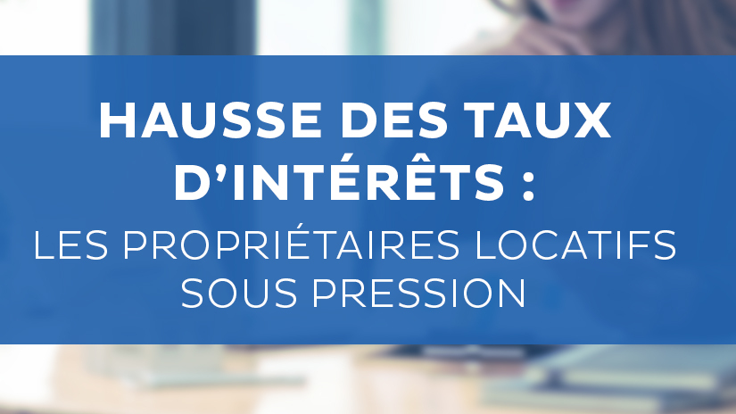 Les propriétaires locatifs sous pression avec la hausse des taux intérêts