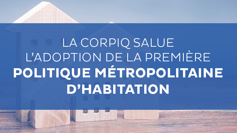 La CORPIQ salue l’adoption de la première Politique métropolitaine d’habitation