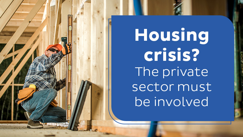 Housing crisis? The private sector must be involved