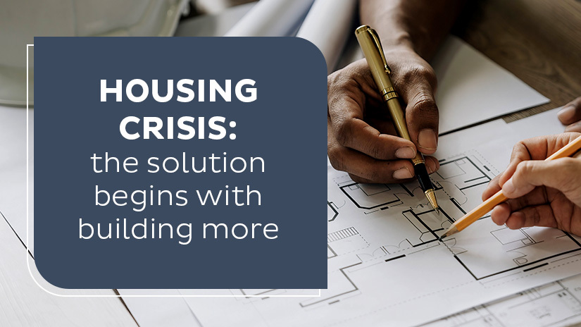 Housing crisis: the solution begins with building more !