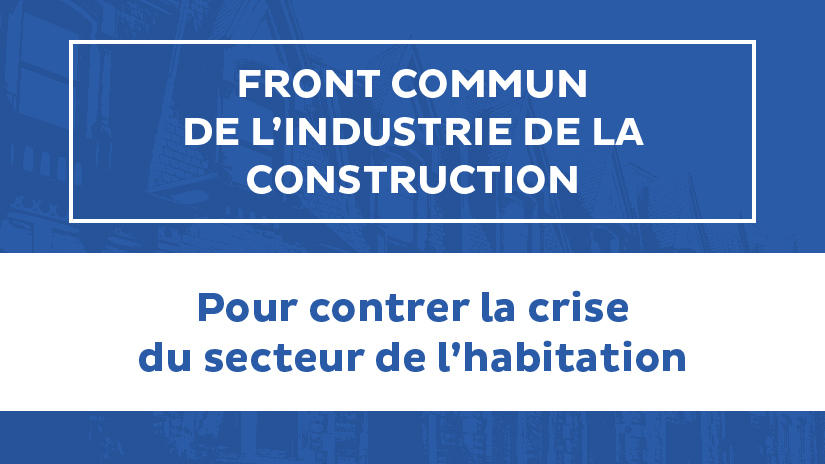 Front commun de l’industrie de la construction pour contrer la crise du secteur de l’habitation