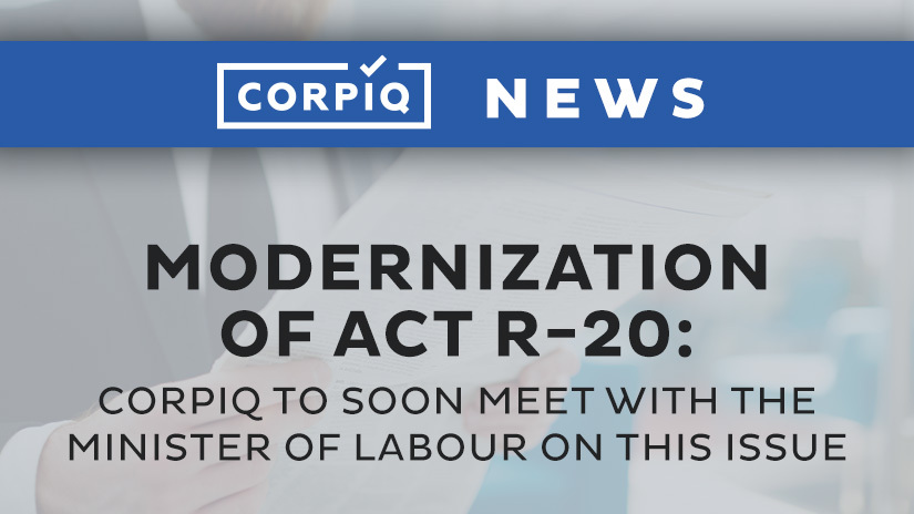 Modernization of act R-20: CORPIQ to soon meet with the minister of labour on this issue