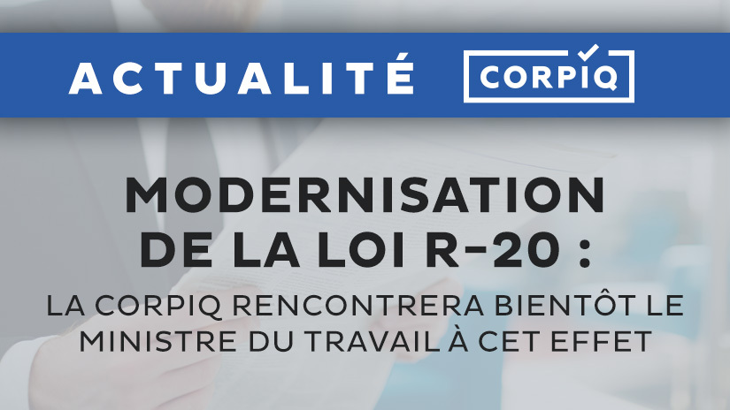 Modernisation de la loi R-20 : la CORPIQ rencontrera bientôt le ministre du travail à cet effet