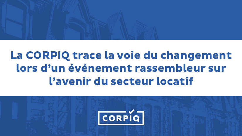 CORPIQ trace la voie du changement lors d’un événement rassembleur sur l’avenir du secteur locatif