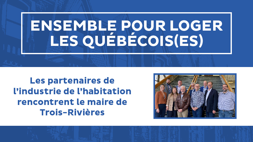 Les partenaires de l’industrie de l’habitation rencontrent le maire suppléant de Trois-Rivières