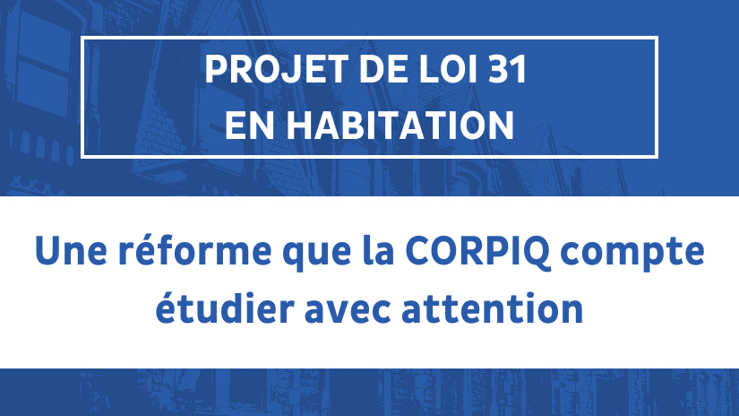 Projet de loi 31 en habitation : une réforme que la CORPIQ compte étudier avec attention